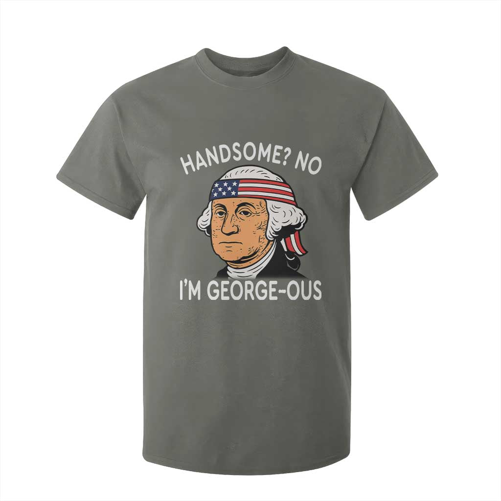 Funny George Washington T Shirt For Kid Handsome No Georgeous Patriotic 4th Of July Humor TS02 Military Green Print Your Wear