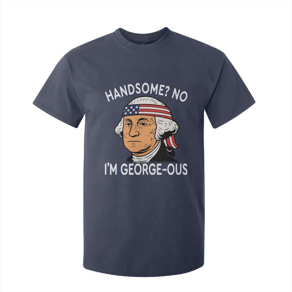 Funny George Washington T Shirt For Kid Handsome No Georgeous Patriotic 4th Of July Humor TS02 Navy Print Your Wear