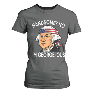 Funny George Washington T Shirt For Women Handsome No Georgeous Patriotic 4th Of July Humor TS02 Dark Heather Print Your Wear