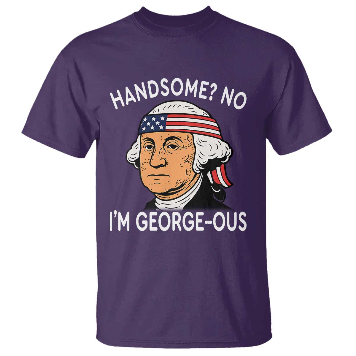 Funny George Washington T Shirt Handsome No Georgeous Patriotic 4th Of July Humor TS02 Purple Print Your Wear