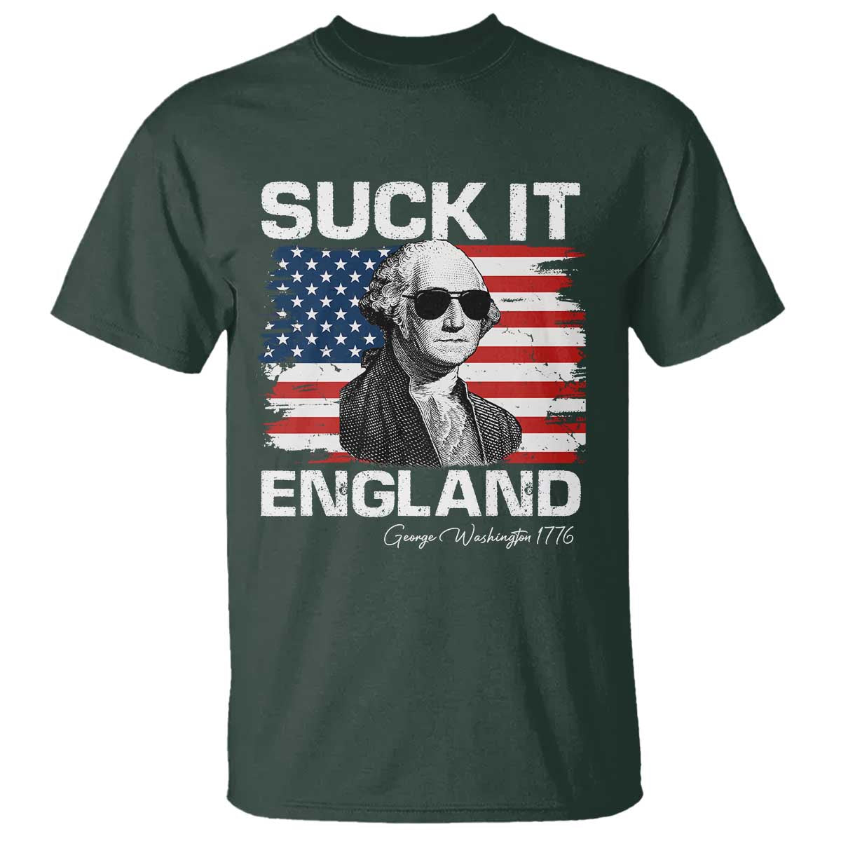 Funny George Washington T Shirt Suck It England Bold Patriotic 4th of July 1776 TS02 Dark Forest Green Print Your Wear