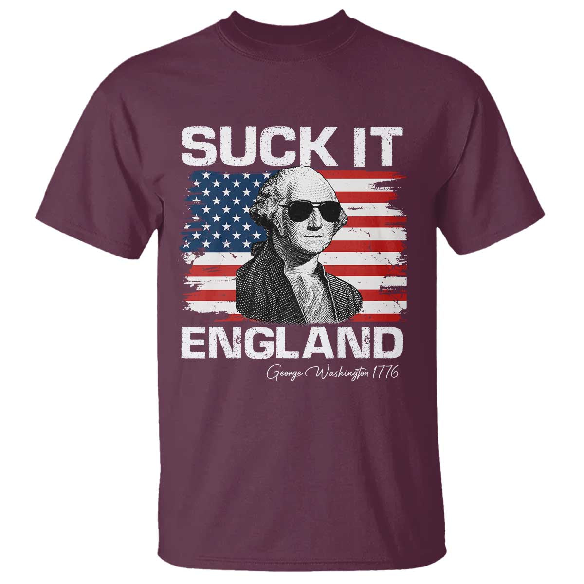 Funny George Washington T Shirt Suck It England Bold Patriotic 4th of July 1776 TS02 Maroon Print Your Wear