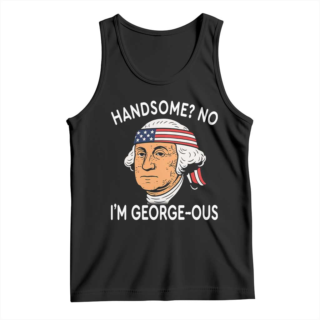 Funny George Washington Tank Top Handsome No Georgeous Patriotic 4th Of July Humor TS02 Black Print Your Wear