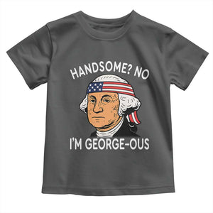Funny George Washington Toddler T Shirt Handsome No Georgeous Patriotic 4th Of July Humor TS02 Dark Heather Print Your Wear