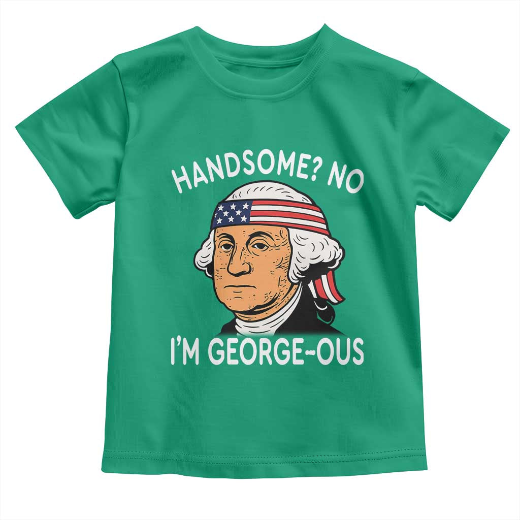 Funny George Washington Toddler T Shirt Handsome No Georgeous Patriotic 4th Of July Humor TS02 Irish Green Print Your Wear