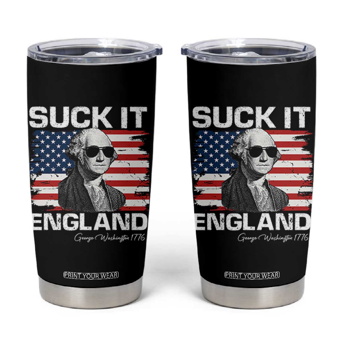 Funny George Washington Tumbler Cup Suck It England Bold Patriotic 4th of July 1776 TS02 Black Print Your Wear