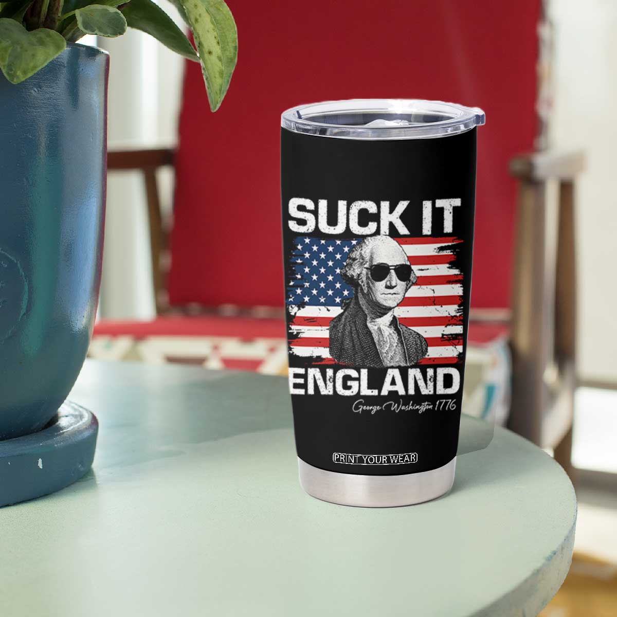 Funny George Washington Tumbler Cup Suck It England Bold Patriotic 4th of July 1776 TS02 Print Your Wear