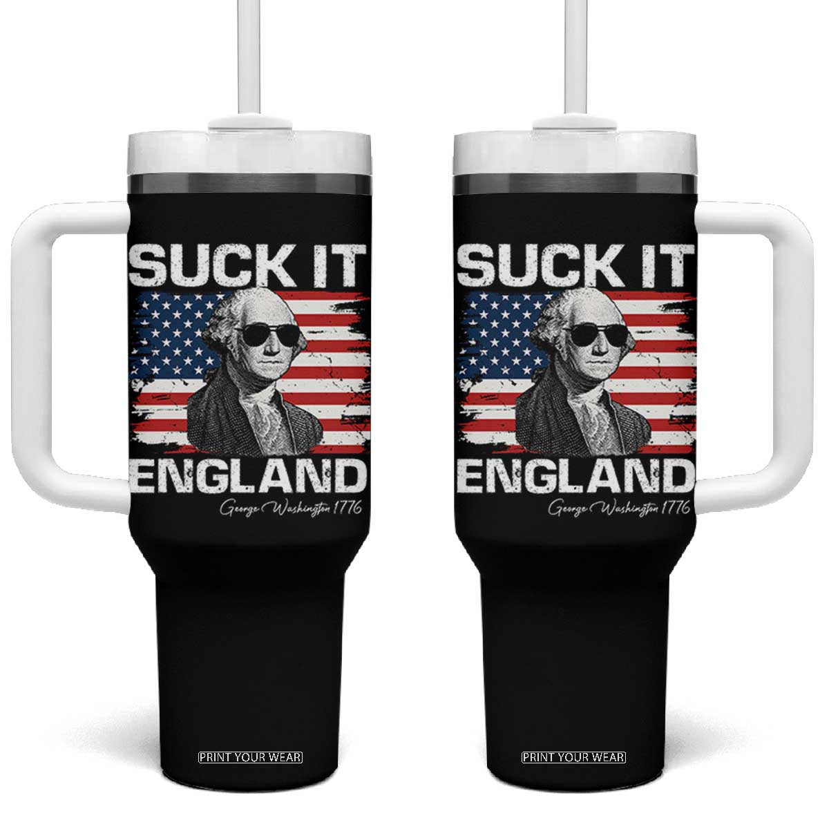 Funny George Washington Tumbler With Handle Suck It England Bold Patriotic 4th of July 1776 TS02 One Size: 40 oz Black Print Your Wear
