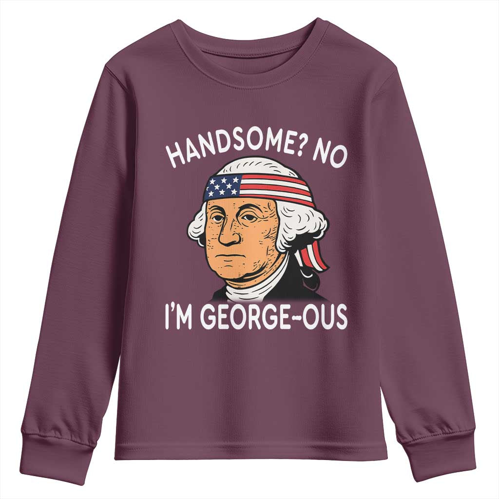 Funny George Washington Youth Sweatshirt Handsome No Georgeous Patriotic 4th Of July Humor TS02 Maroon Print Your Wear