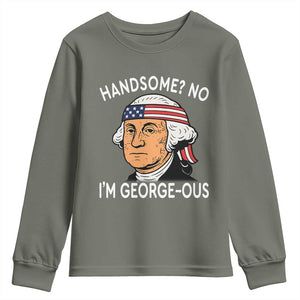 Funny George Washington Youth Sweatshirt Handsome No Georgeous Patriotic 4th Of July Humor TS02 Military Green Print Your Wear