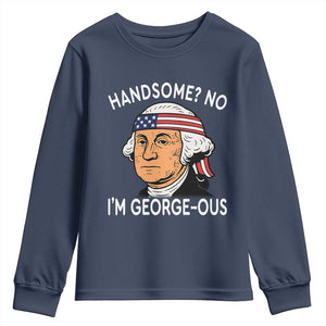 Funny George Washington Youth Sweatshirt Handsome No Georgeous Patriotic 4th Of July Humor TS02 Navy Print Your Wear