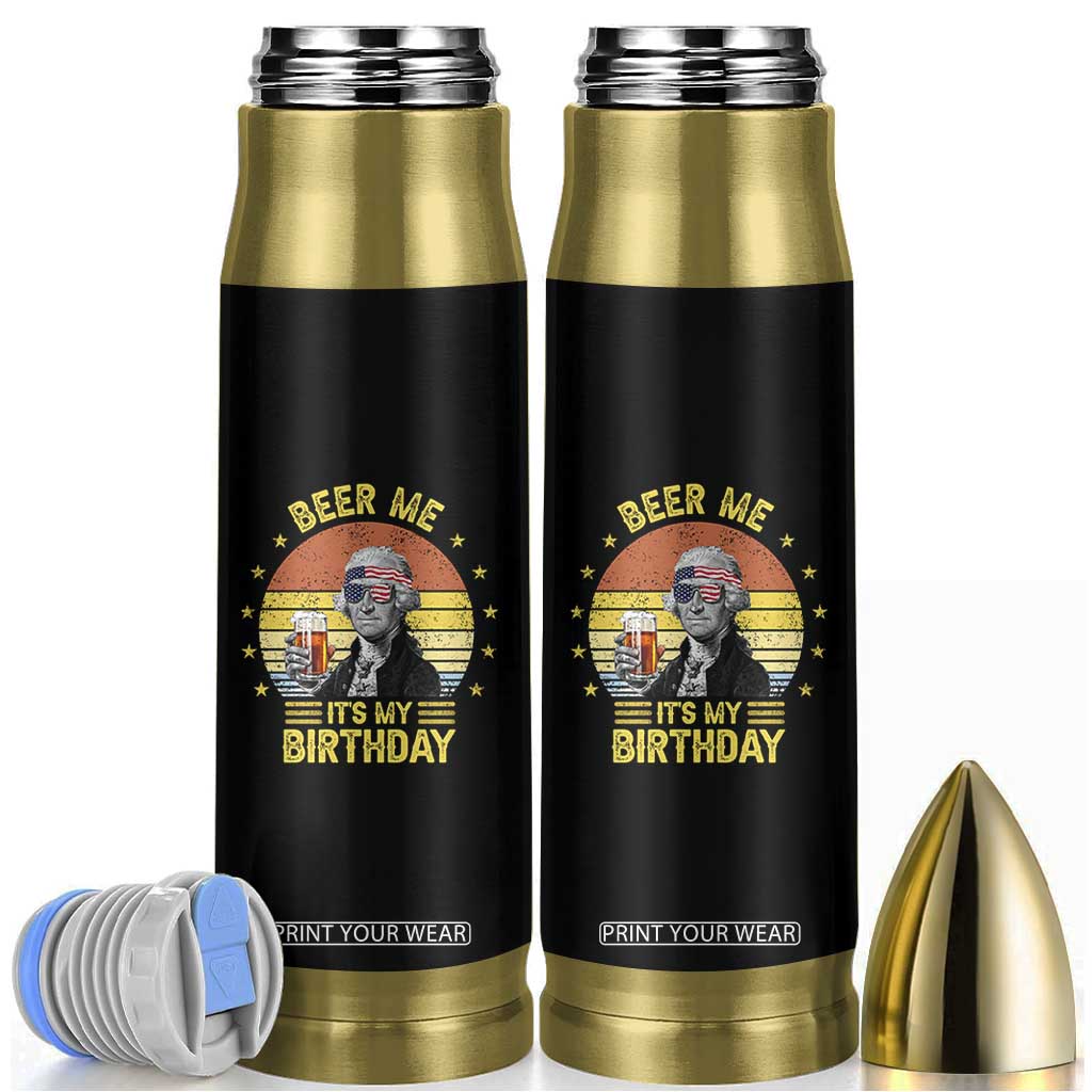 Funny George Washington's Birthday Bullet Tumbler Beer Me It's My Birthday Presidents' Day TS11 Black Print Your Wear