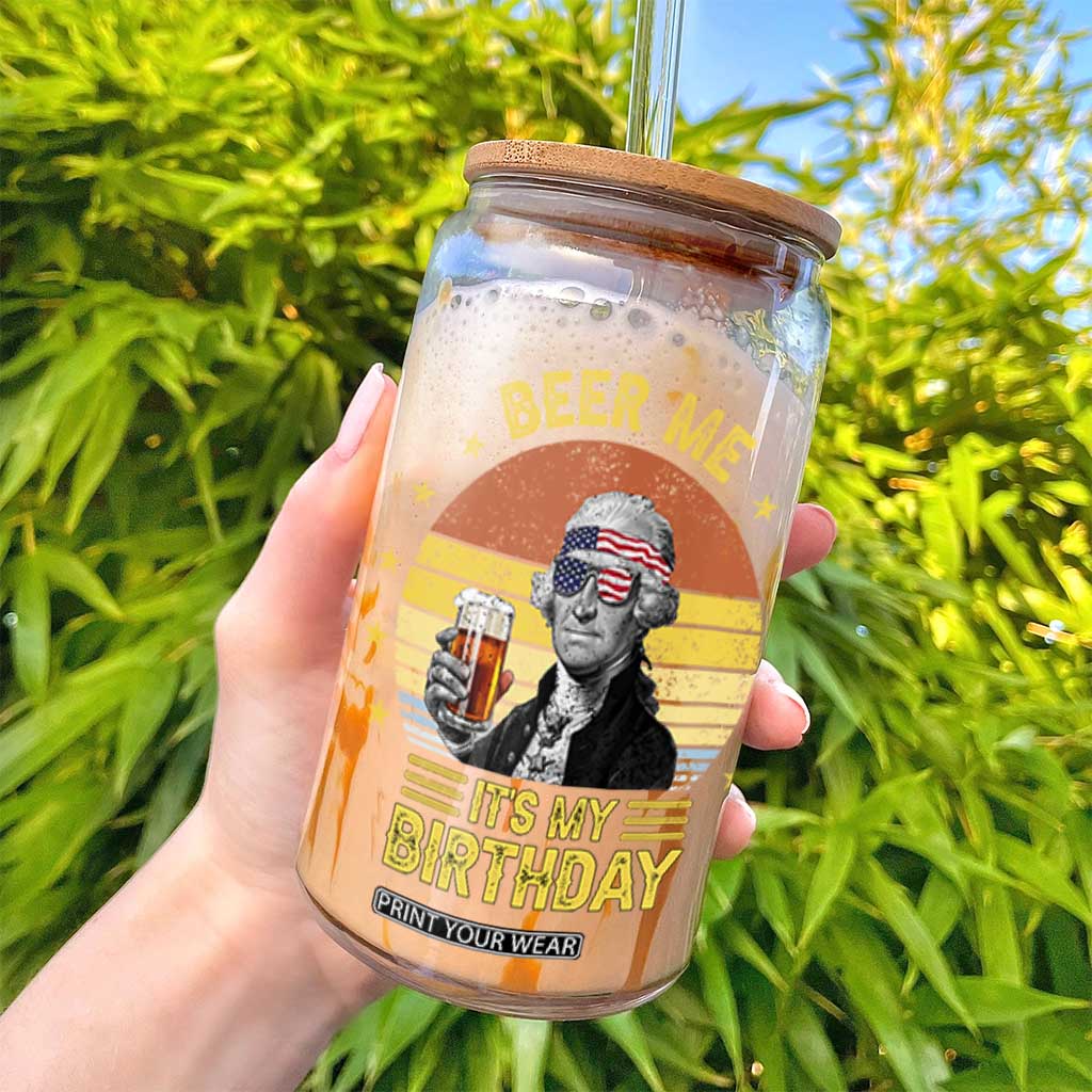 Funny George Washington's Birthday Glass Can Beer Me It's My Birthday Presidents' Day TS11 Print Your Wear