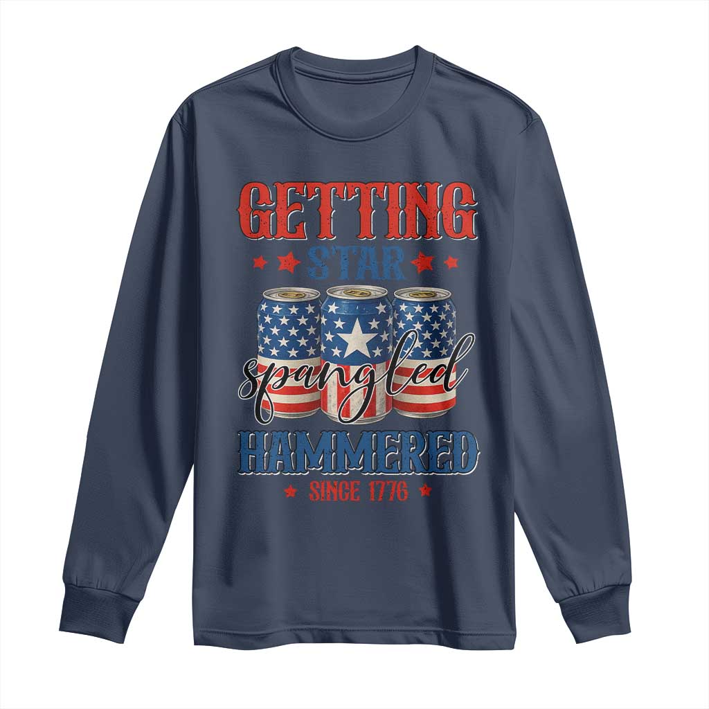 Funny Getting Star Spangled Hammered Since 1776 Long Sleeve Shirt 4th of July Beers American Flag TS11 Navy Print Your Wear
