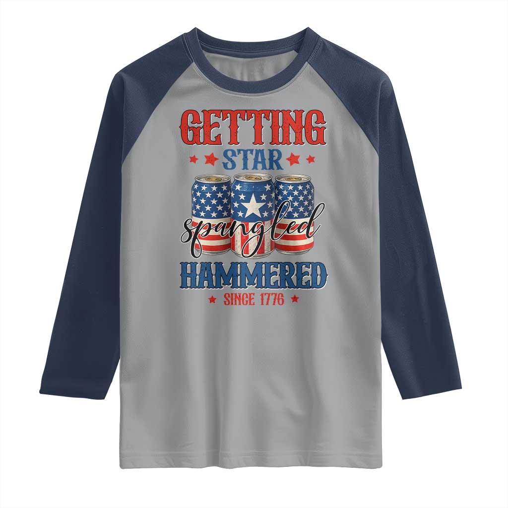 Funny Getting Star Spangled Hammered Since 1776 Raglan Shirt 4th of July Beers American Flag TS11 Sport Gray Navy Print Your Wear