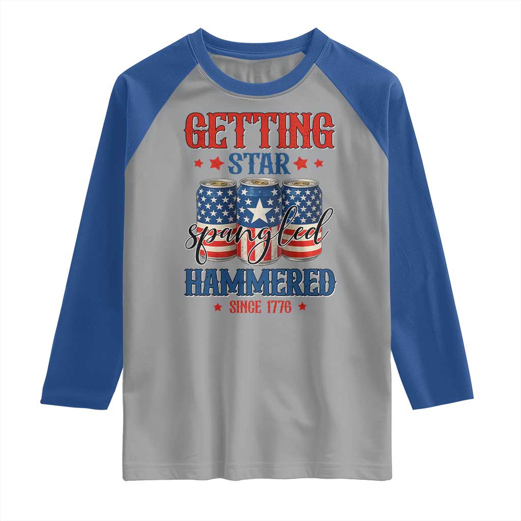 Funny Getting Star Spangled Hammered Since 1776 Raglan Shirt 4th of July Beers American Flag TS11 Sport Gray Royal Print Your Wear