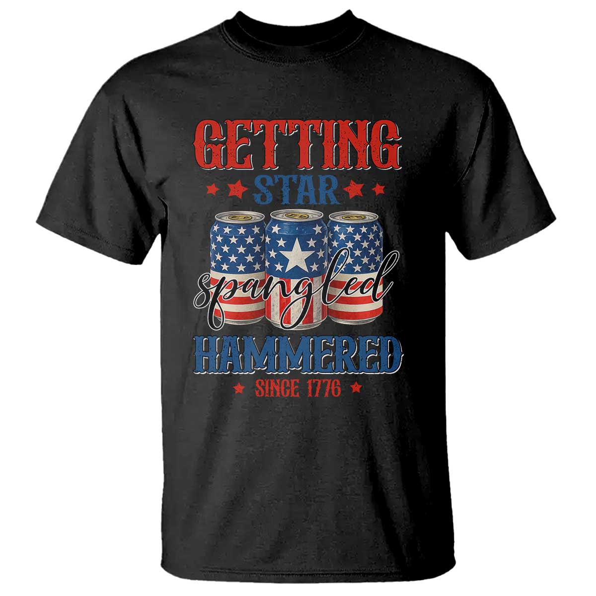Funny Getting Star Spangled Hammered Since 1776 T Shirt 4th of July Beers American Flag TS11 Black Print Your Wear
