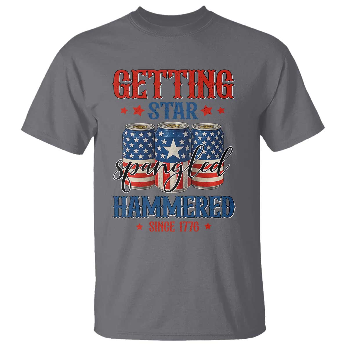 Funny Getting Star Spangled Hammered Since 1776 T Shirt 4th of July Beers American Flag TS11 Charcoal Print Your Wear