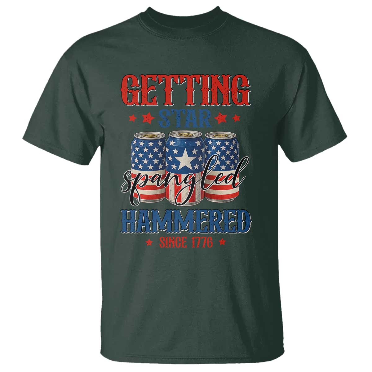 Funny Getting Star Spangled Hammered Since 1776 T Shirt 4th of July Beers American Flag TS11 Dark Forest Green Print Your Wear
