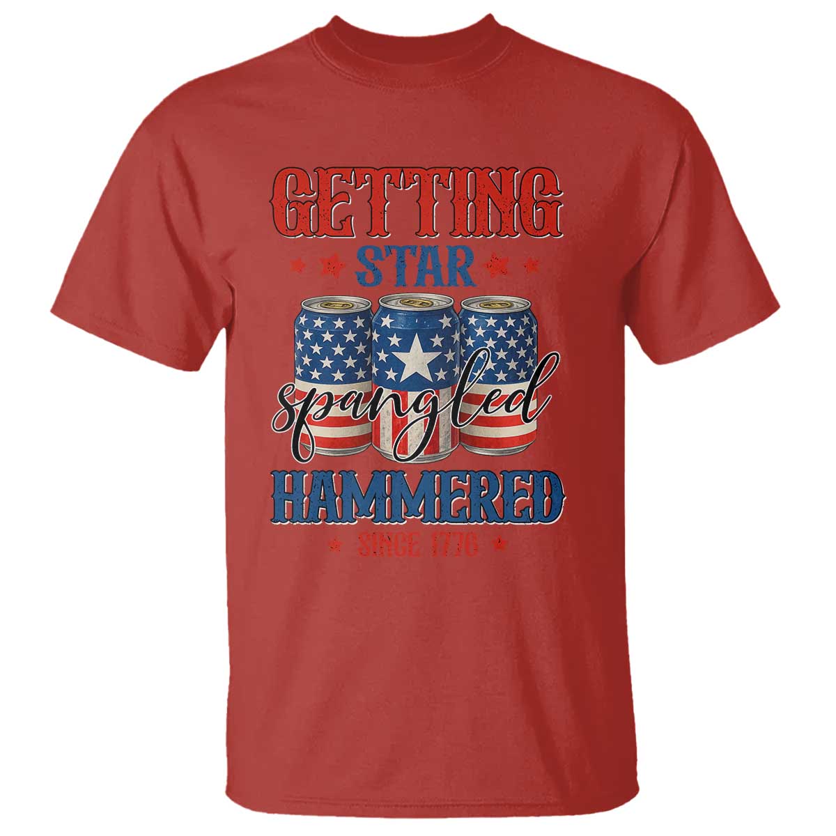 Funny Getting Star Spangled Hammered Since 1776 T Shirt 4th of July Beers American Flag TS11 Red Print Your Wear