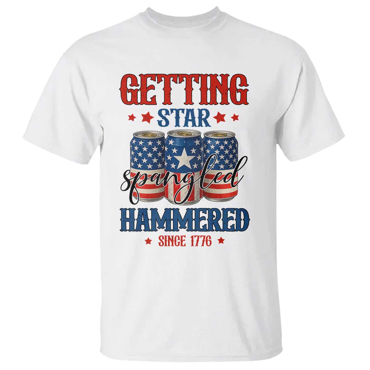 Funny Getting Star Spangled Hammered Since 1776 T Shirt 4th of July Beers American Flag TS11 White Print Your Wear
