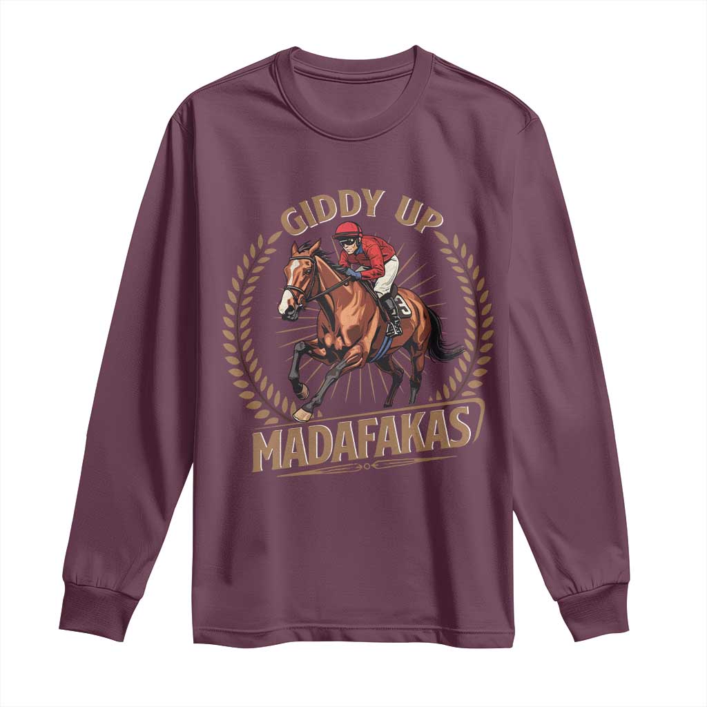 Funny Giddy Up Madafakas Long Sleeve Shirt Derby Humor Horse Racing TS11 Maroon Print Your Wear