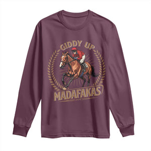 Funny Giddy Up Madafakas Long Sleeve Shirt Derby Humor Horse Racing TS11 Maroon Print Your Wear