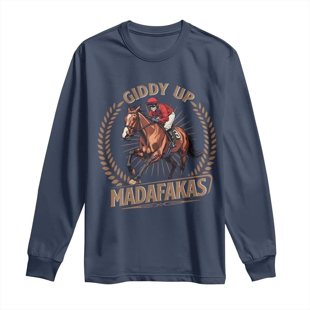 Funny Giddy Up Madafakas Long Sleeve Shirt Derby Humor Horse Racing TS11 Navy Print Your Wear