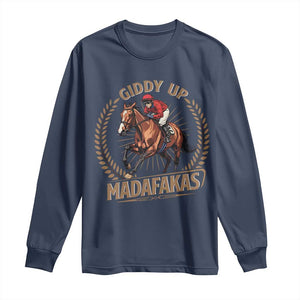 Funny Giddy Up Madafakas Long Sleeve Shirt Derby Humor Horse Racing TS11 Navy Print Your Wear