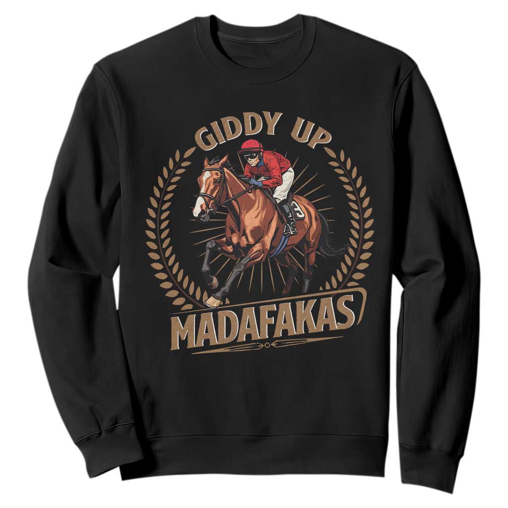 Funny Giddy Up Madafakas Sweatshirt Derby Humor Horse Racing TS11 Black Print Your Wear