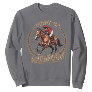 Funny Giddy Up Madafakas Sweatshirt Derby Humor Horse Racing TS11 Charcoal Print Your Wear