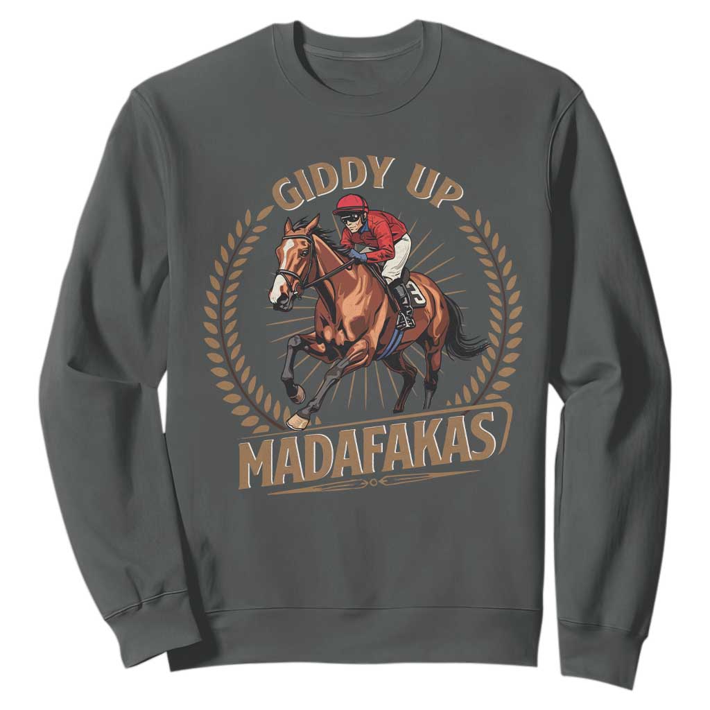 Funny Giddy Up Madafakas Sweatshirt Derby Humor Horse Racing TS11 Dark Heather Print Your Wear
