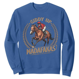 Funny Giddy Up Madafakas Sweatshirt Derby Humor Horse Racing TS11 Royal Blue Print Your Wear