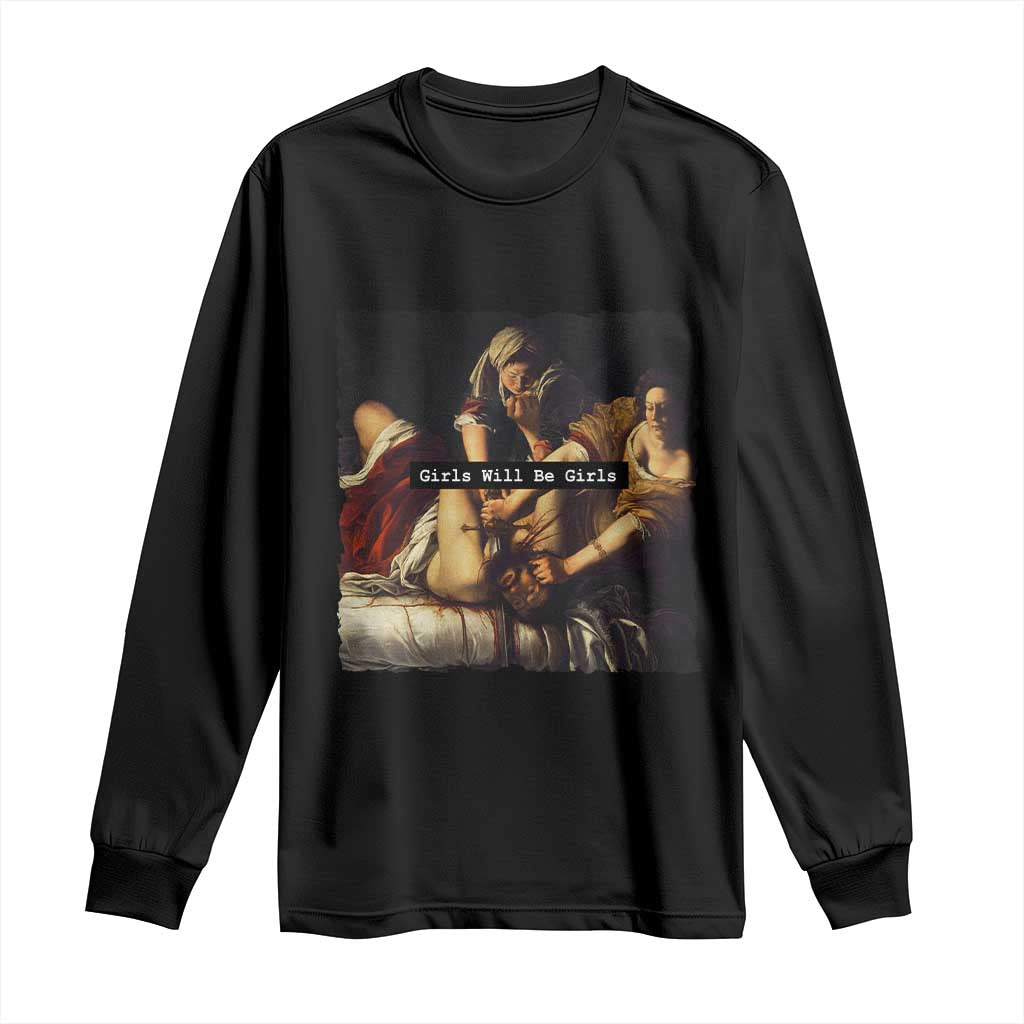 Funny Girls Will Be Girls Feminist Women Long Sleeve Shirt TS11 Black Print Your Wear