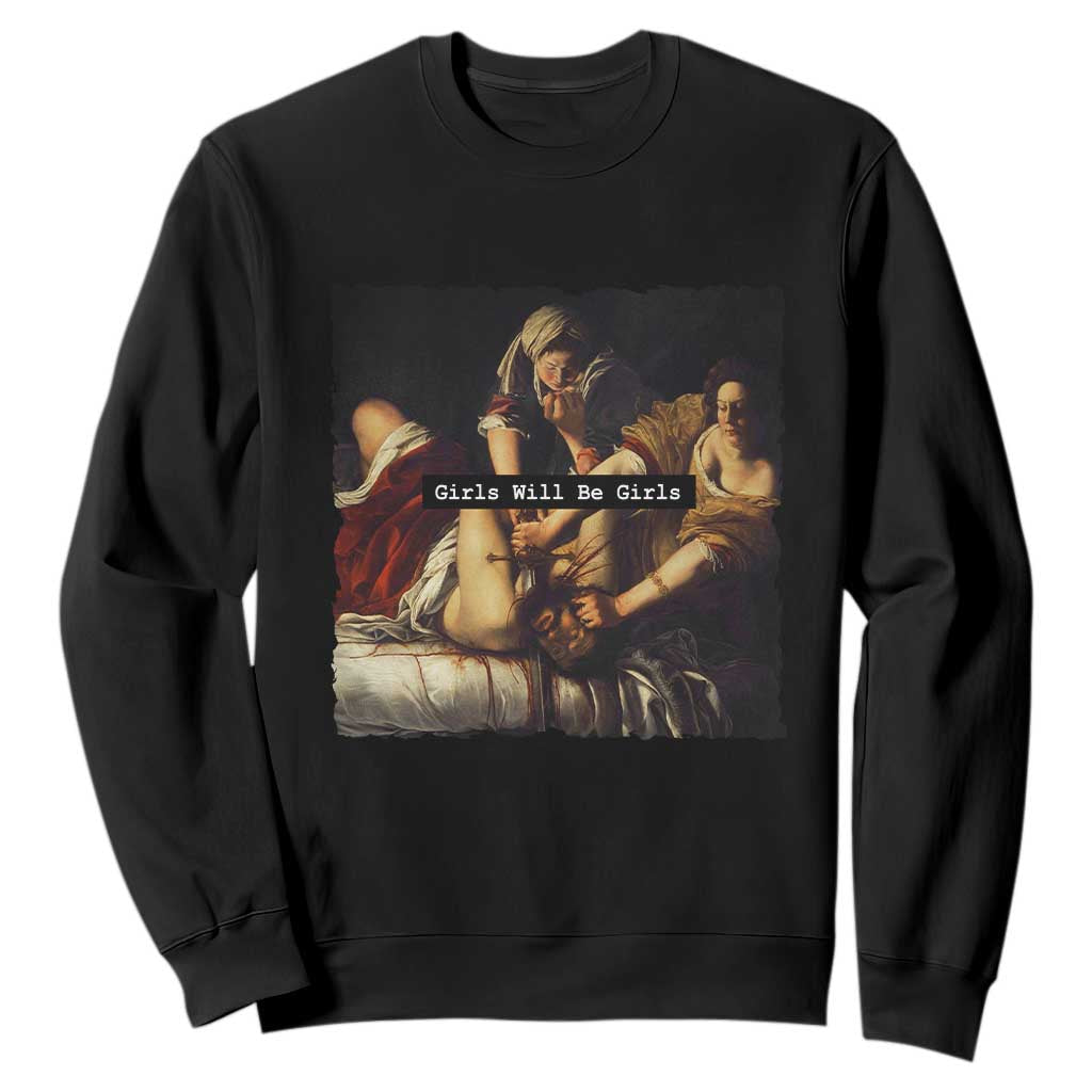 Funny Girls Will Be Girls Feminist Women Sweatshirt TS11 Black Print Your Wear