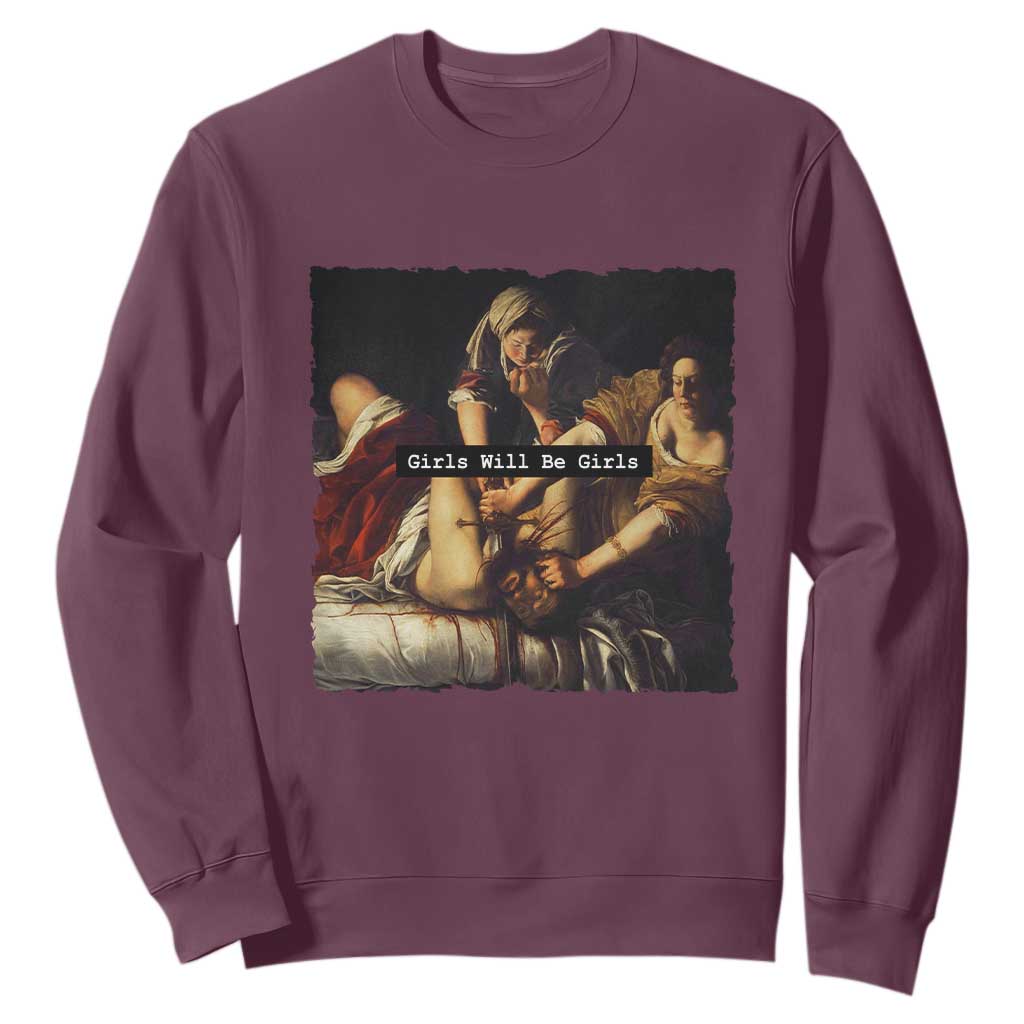 Funny Girls Will Be Girls Feminist Women Sweatshirt TS11 Maroon Print Your Wear