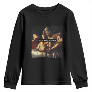 Funny Girls Will Be Girls Feminist Women Youth Sweatshirt TS11 Black Print Your Wear