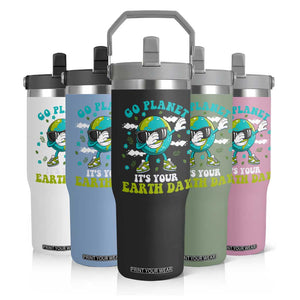 Funny Go Planet It's Your Earth Day Flip Straw Tumbler Dabbing Earth Flower TS11 Print Your Wear