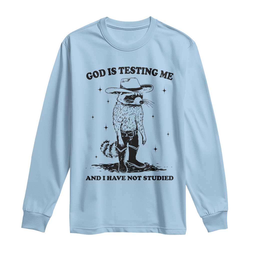 Funny God Is Testing Me And I Have Not Studied Long Sleeve Shirt Cowboy Racoon TS11 Light Blue Print Your Wear
