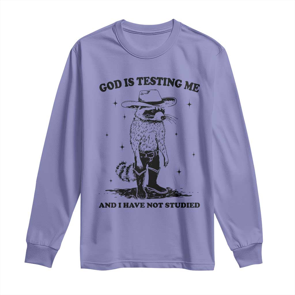 Funny God Is Testing Me And I Have Not Studied Long Sleeve Shirt Cowboy Racoon TS11 Violet Print Your Wear
