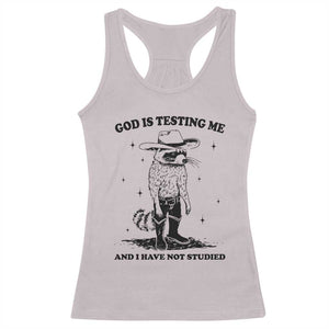 Funny God Is Testing Me And I Have Not Studied Racerback Tank Top Cowboy Racoon TS11 Ice Gray Print Your Wear