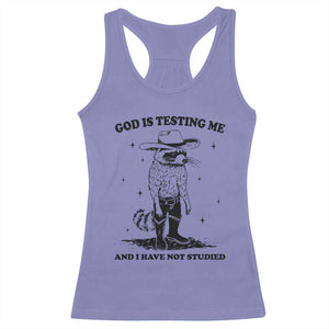 Funny God Is Testing Me And I Have Not Studied Racerback Tank Top Cowboy Racoon TS11 Violet Print Your Wear