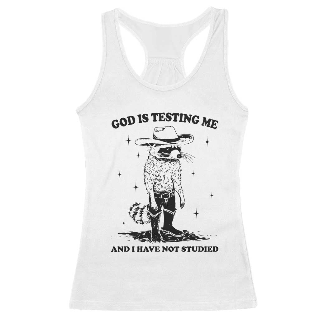 Funny God Is Testing Me And I Have Not Studied Racerback Tank Top Cowboy Racoon TS11 White Print Your Wear