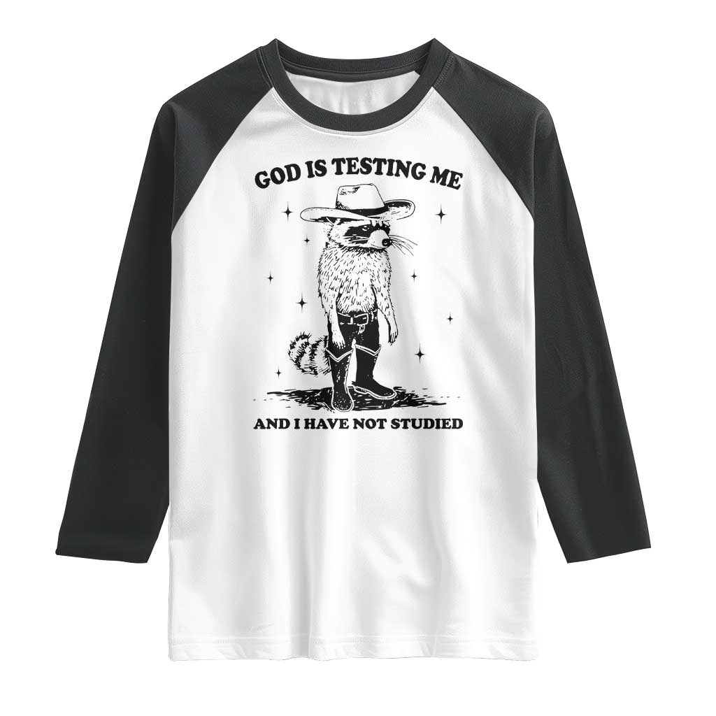 Funny God Is Testing Me And I Have Not Studied Raglan Shirt Cowboy Racoon TS11 White Black Print Your Wear