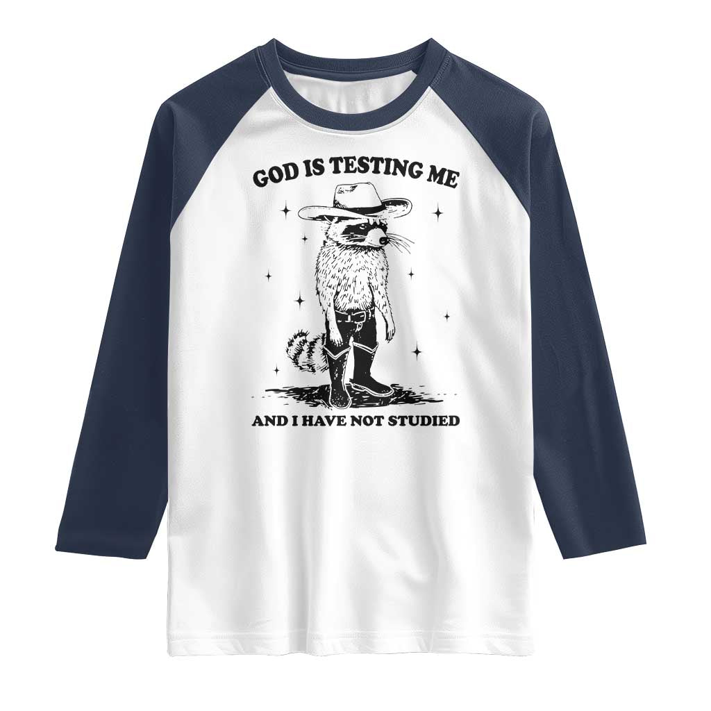 Funny God Is Testing Me And I Have Not Studied Raglan Shirt Cowboy Racoon TS11 White Navy Print Your Wear