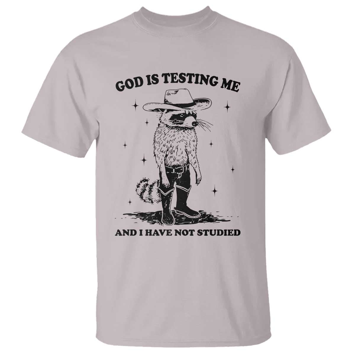Funny God Is Testing Me And I Have Not Studied T Shirt Cowboy Racoon TS11 Ice Gray Print Your Wear