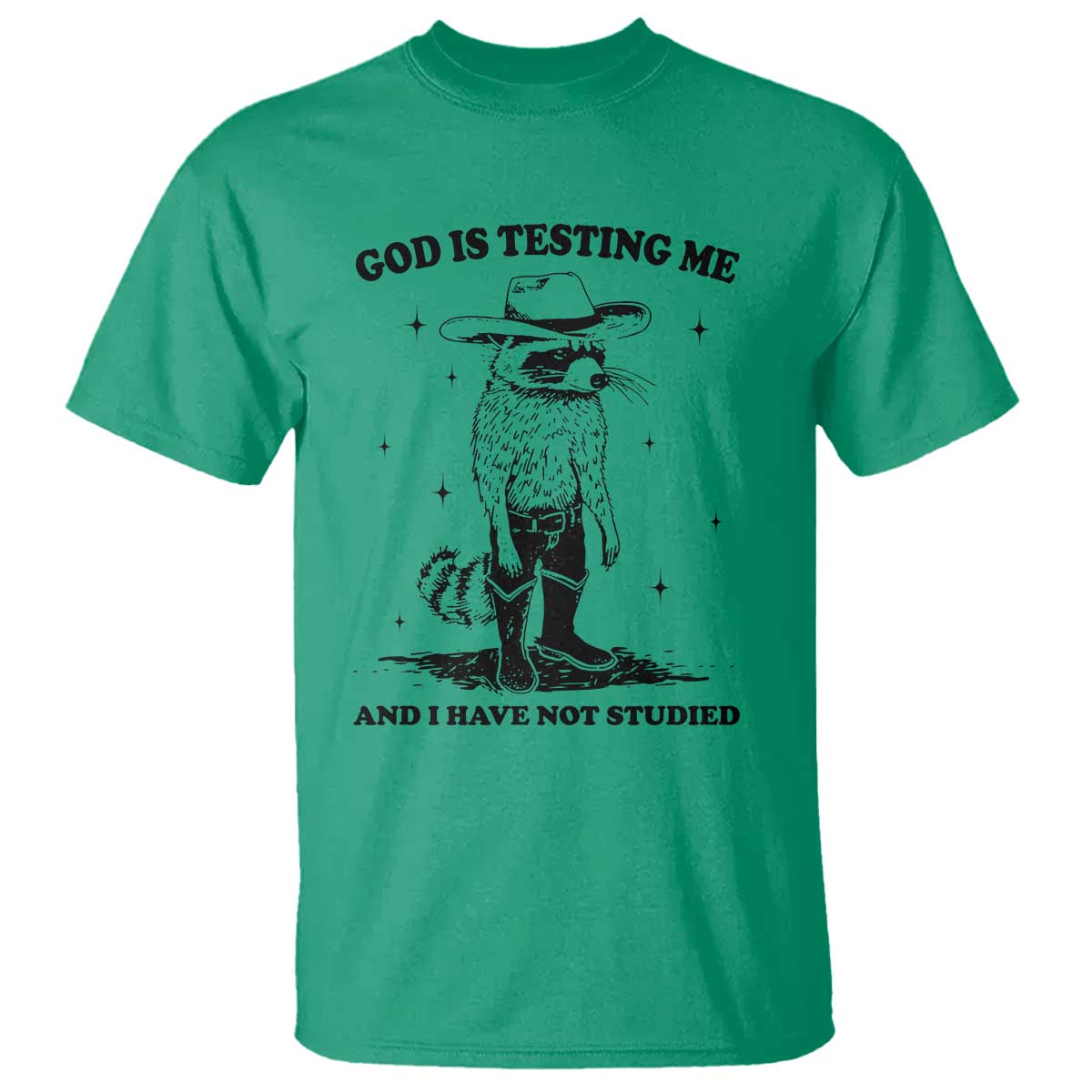 Funny God Is Testing Me And I Have Not Studied T Shirt Cowboy Racoon TS11 Irish Green Print Your Wear