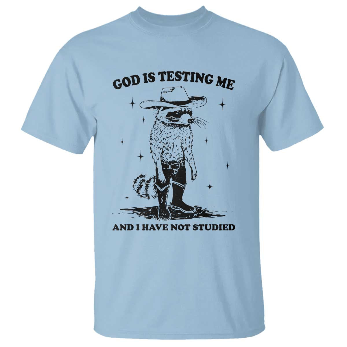 Funny God Is Testing Me And I Have Not Studied T Shirt Cowboy Racoon TS11 Light Blue Print Your Wear