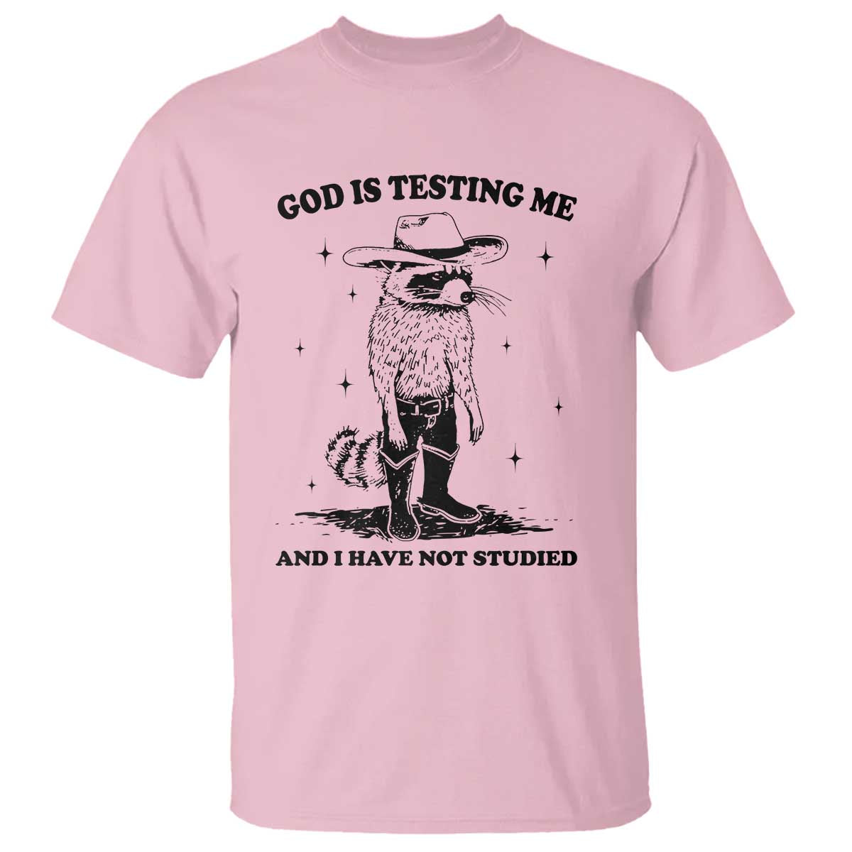 Funny God Is Testing Me And I Have Not Studied T Shirt Cowboy Racoon TS11 Light Pink Print Your Wear