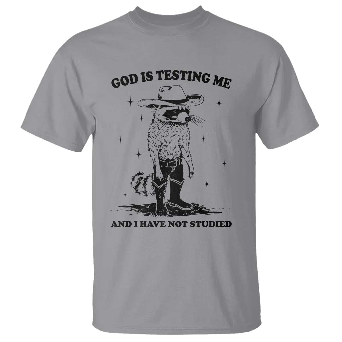 Funny God Is Testing Me And I Have Not Studied T Shirt Cowboy Racoon TS11 Sport Gray Print Your Wear